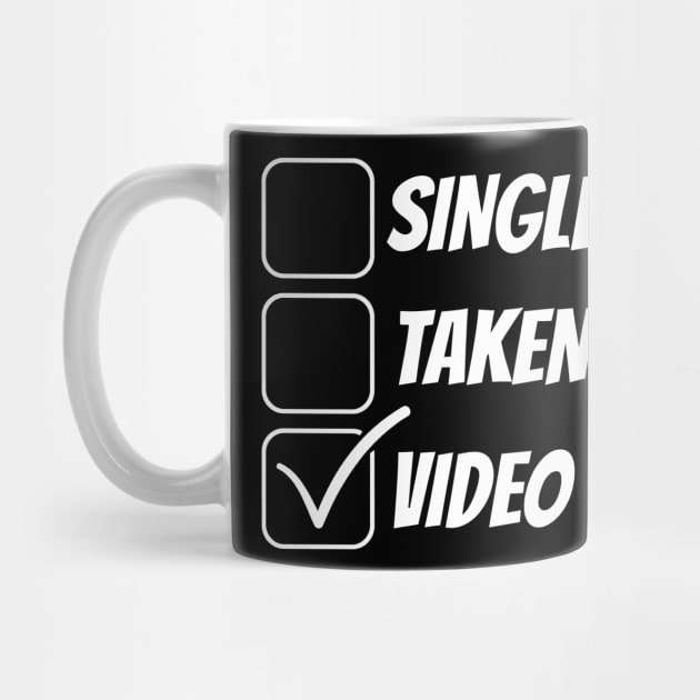 Single, Taken, Video Gaming Funny T-Shirt by NerdShizzle